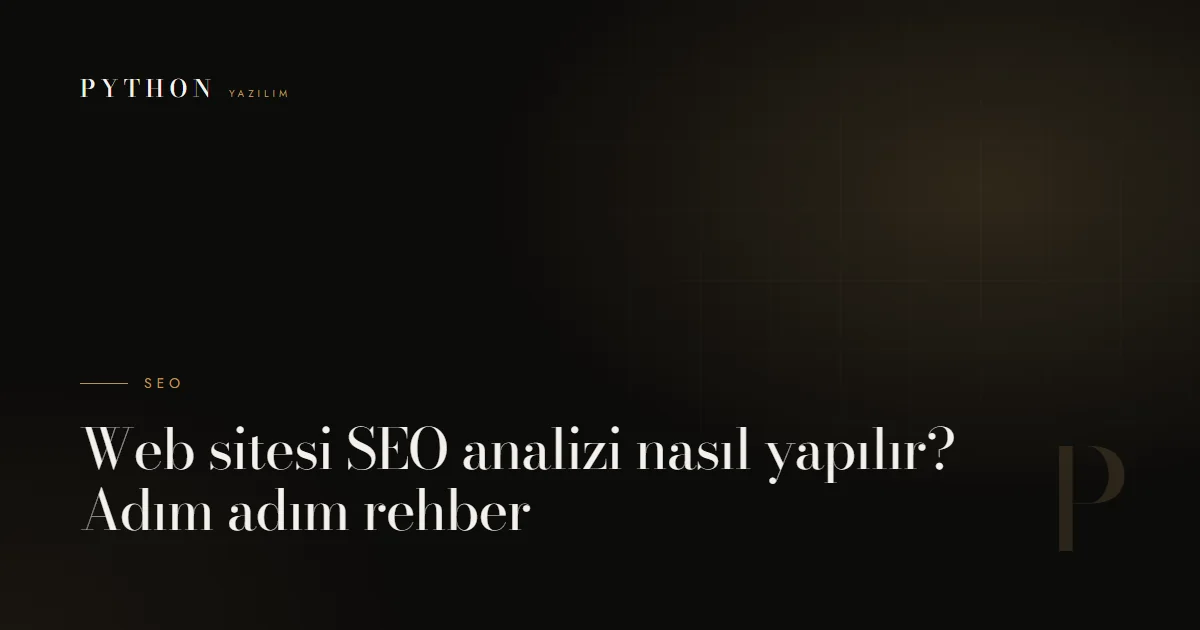 Web sitesi SEO analizi nasıl yapılır? Adım adım rehber
